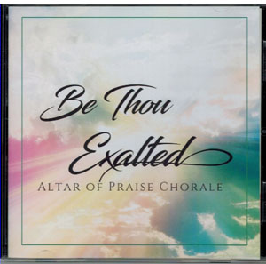 Music CD: Altar of Praise - Be Thou Exalted