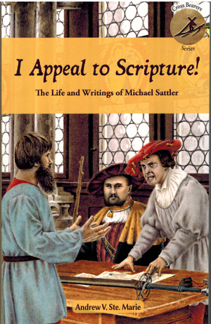 I Appeal to Scripture - The Life and Writings of Michael Sattler