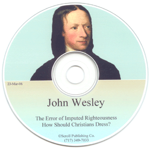 Evangelism CDs: John Wesley - Error of Imputed Righteousness / Modest Dress