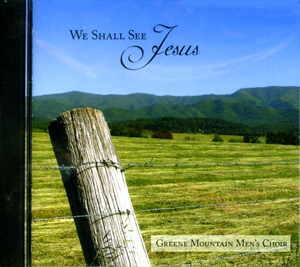 Music CD: Greene Mountain Men's Choir - We Shall See Jesus