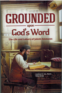 Grounded Upon God's Word - The Life and Labours of Jakob Ammann