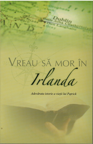 Vreau SĂ Mor n Irlanda - Adevărata istorie a vieții lui Patrick - Let Me Die In Ireland - Romanian - Ebook