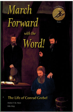 March Forward with the Word! - The Life of Conrad Grebel
