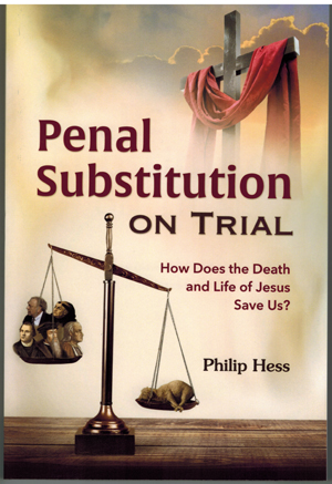 Penal Substitution On Trial - How Does the Death and Life of Jesus Save Us? - New!